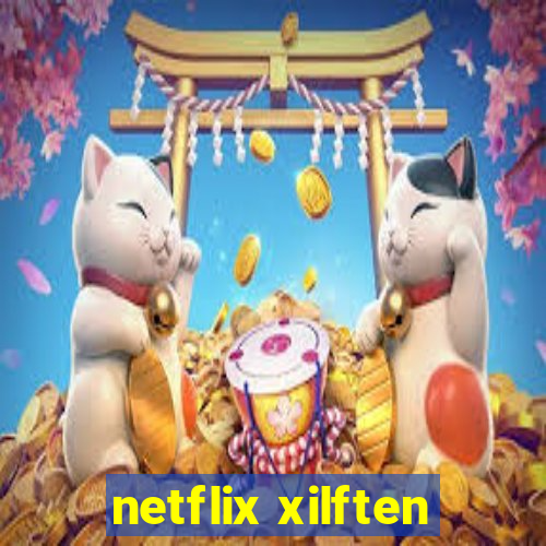 netflix xilften